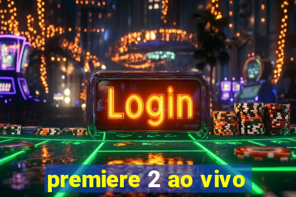 premiere 2 ao vivo